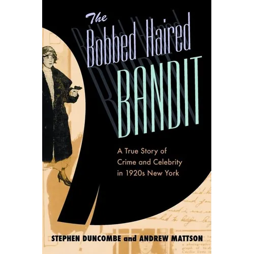 The Bobbed Haired Bandit: A True Story of Crime and Celebrity in 1920s New York - Hardcover