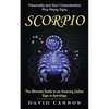 Scorpio: Personality and Soul Characteristics Plus Rising Signs (The Ultimate Guide to an Amazing Zodiac Sign in Astrology) - Paperback