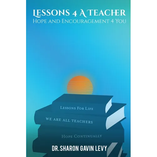Lessons 4 A Teacher: Hope and Encouragement 4 You - Paperback