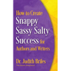 How to Create Snappy Sassy Salty Success for Authors and Writers - Paperback