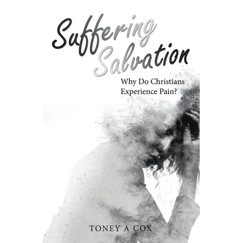 Suffering Salvation: Why Do Christians Experience Pain? - Paperback