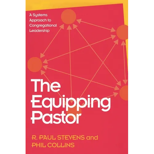 The Equipping Pastor: A Systems Approach to Congregational Leadership - Paperback