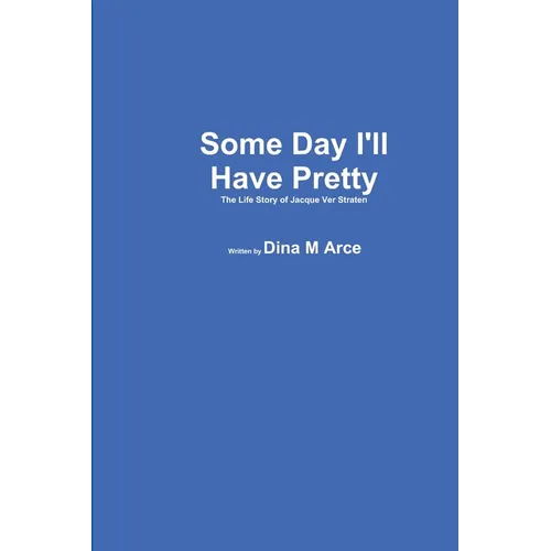 Some Day I'll Have Pretty The Life Story of Jacque VerStraten - Paperback