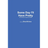 Some Day I'll Have Pretty The Life Story of Jacque VerStraten - Paperback