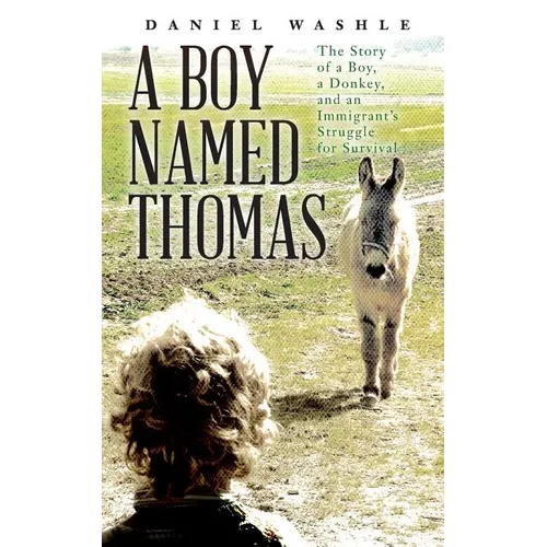A Boy Named Thomas: The Story of a Boy, a Donkey, and an Immigrant's Struggle for Survival - Paperback