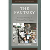 The Factory: A Social History of Work and Technology - Hardcover