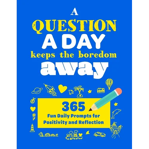 A Question A Day Keeps the Boredom Away: A Gratitude Journal with 365 Fun Daily Positivity and Reflection Prompts for Kids - Paperback
