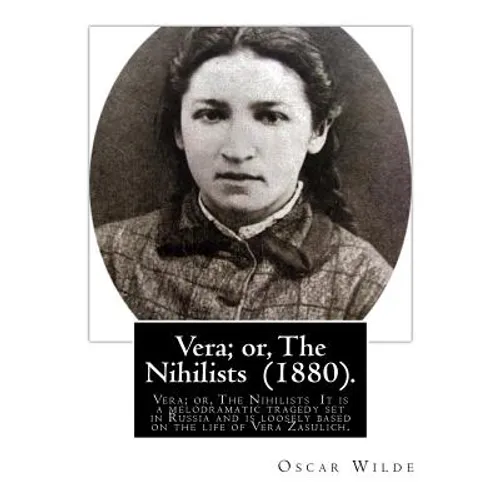Vera; or, The Nihilists (1880). by: Oscar Wilde: Vera; or, The Nihilists is a play by Oscar Wilde. It is a melodramatic tragedy set in Russia and is l - Paperback