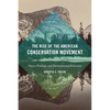 The Rise of the American Conservation Movement: Power, Privilege, and Environmental Protection - Paperback
