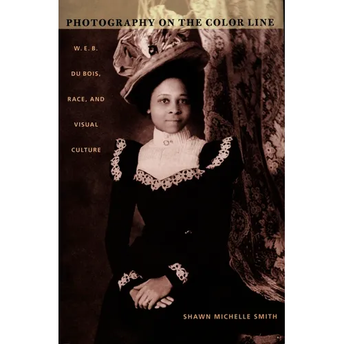 Photography on the Color Line: W. E. B. Du Bois, Race, and Visual Culture - Paperback