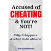 Accused of Cheating & You're NOT!: Why it happens & what to do about it - Paperback