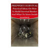 Prepper's Survival: Practical Ideas On How To Build Survival Bunker And What To Store Inside - Paperback