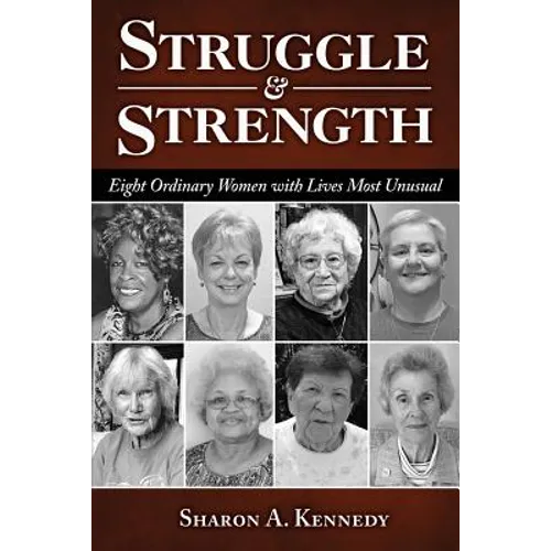 Struggle and Strength: Eight Ordinary Women with Lives Most Unusual - Paperback
