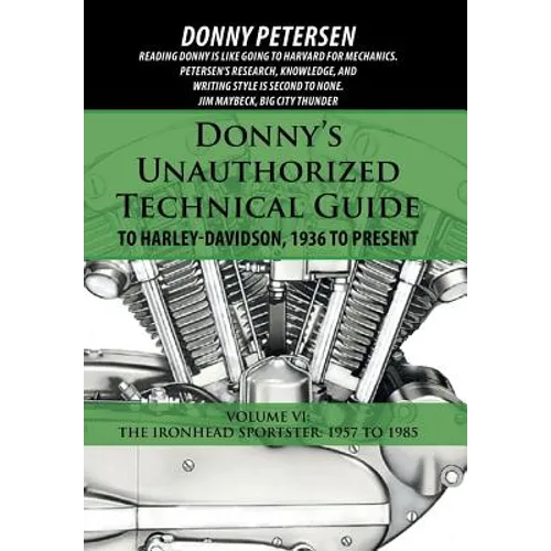 Donny's Unauthorized Technical Guide to Harley-Davidson, 1936 to Present: Volume VI: The Ironhead Sportster: 1957 to 1985 - Hardcover