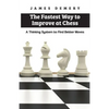 The Fastest Way to Improve at Chess: A Thinking System to Find Better Moves - Paperback
