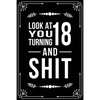 Look at You Turning 18 and Shit: Funny birthday gift for 18 year old - Paperback