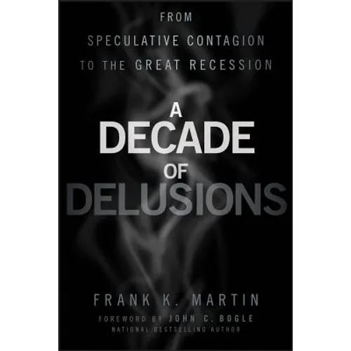 A Decade of Delusions: From Speculative Contagion to the Great Recession - Hardcover