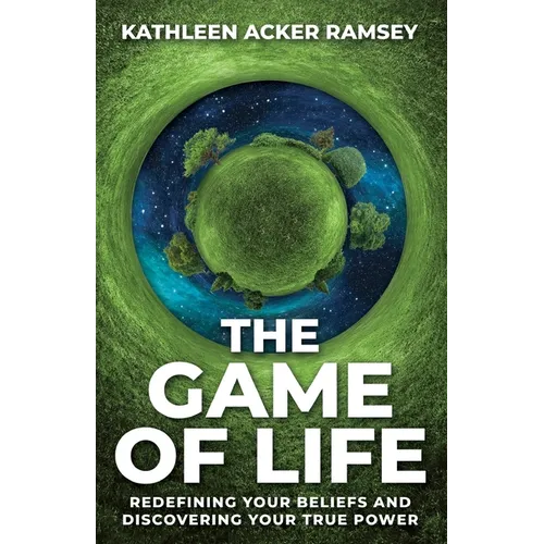 The Game of Life: Redefining Your Beliefs and Discovering Your True Power - Paperback