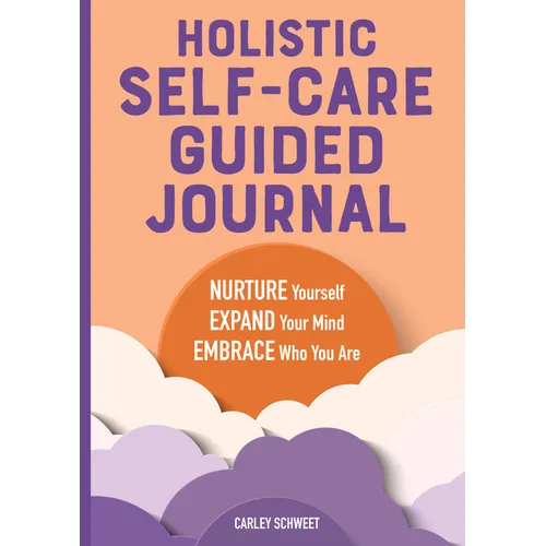 Holistic Self-Care Guided Journal: Nurture Yourself, Expand Your Mind, Embrace Who You Are - Paperback