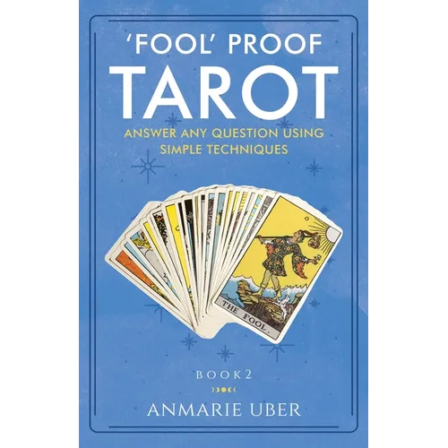 'Fool' Proof Tarot: Answer any question using simple techniques - Paperback