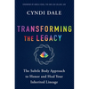 Transforming the Legacy: The Subtle Body Approach to Honor and Heal Your Inherited Lineage - Paperback