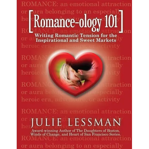 ROMANCE-ology 101: Writing Romantic Tension for the Inspirational and Sweet Markets - Paperback