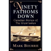 Ninety Fathoms Down: Canadian Stories of the Great Lakes - Paperback