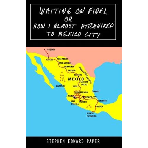Waiting On Fidel: or How I Almost Hitchhiked To Mexico City - Paperback