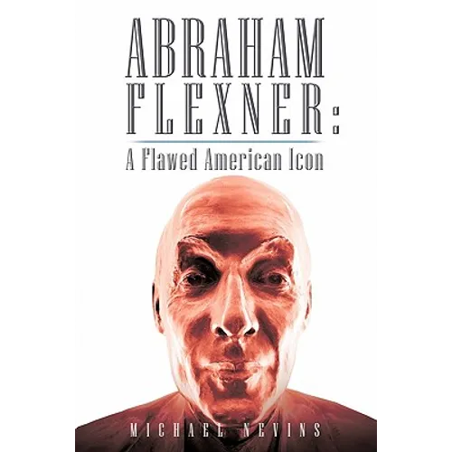 Abraham Flexner: A Flawed American Icon - Paperback
