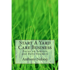 Start A Yard Care Business: Focus on Seniors and Baby Boomers - Paperback
