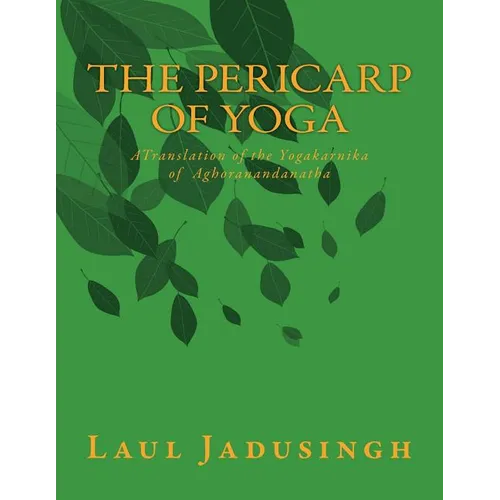 The Pericarp of Yoga: A Translation of the Yogakarnika of Aghoranandanatha - Paperback