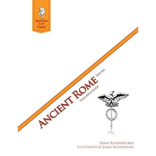 Ancient Rome 2nd Edition Teacher's Guide: Questions for the Thinker Study Guide Series - Paperback