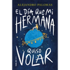 El Día Que Mi Hermana Quiso Volar / The Day My Sister Wanted to Fly - Paperback