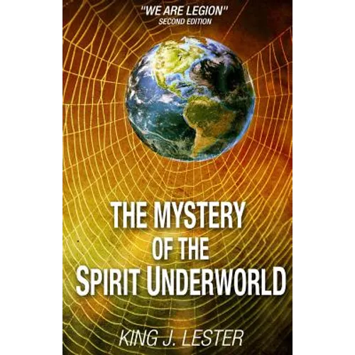 The Mystery of the Spirit Underworld: "We Are Legion" - Paperback