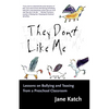They Don't Like Me: Lessons on Bullying and Teasing from a Preschool Classroom - Paperback
