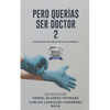 Pero Querias Ser Doctor 2: Historias de Médicos En El Mundo - Paperback