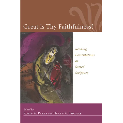 Great Is Thy Faithfulness?: Reading Lamentations as Sacred Scripture - Hardcover