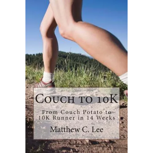 Couch to 10K: From Couch Potato to 10K Runner in 14 Weeks - Paperback