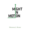 Might In Motion: Motivation Momentum Mindfulness Might - Paperback