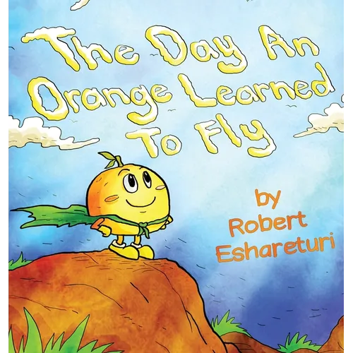 The Day an Orange Learned to Fly - Hardcover