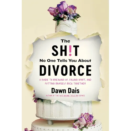 The Sh!t No One Tells You about Divorce: A Guide to Breaking Up, Falling Apart, and Putting Yourself Back Together - Paperback