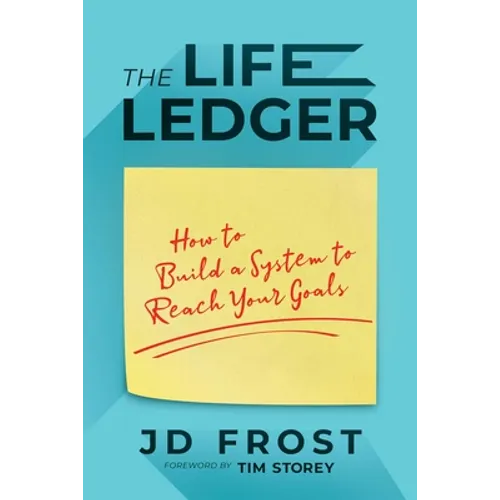 The Life Ledger: How to Build a System to Reach Your Goals - Paperback
