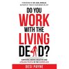 Do You Work with the Living Dead?: Surviving Among Negative and Lifeless People in the Workplace - Paperback