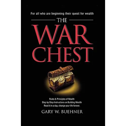 The War Chest: Rules & Principles of Wealth, Step by Step Instructions on Building Wealth, Read It in a Day, Change Your Life Forever - Paperback