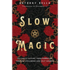 Slow Magic: Cultivate Lasting Transformation Through Spellwork and Self-Growth - Paperback