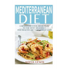 Mediterranean Diet: A Beginners Cook Book Plan to the Most Delicious and Healthy Diet for Weight Loss - Paperback