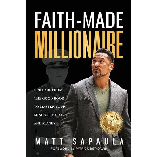 Faith-Made Millionaire: 3 Pillars from the Good Book to Master Your Mindset, Morals and Money - Paperback