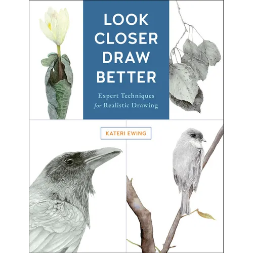 Look Closer, Draw Better: Expert Techniques for Realistic Drawing - Paperback