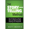 The Storytelling Method: Steps to Maximize a Simple Story and Make It Powerful, Inspiring, and Unforgettable - Paperback