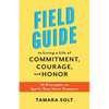 Field Guide to Living a Life of Commitment, Courage, and Honor: 10 Principles to Ignite Your Inner Compass - Paperback